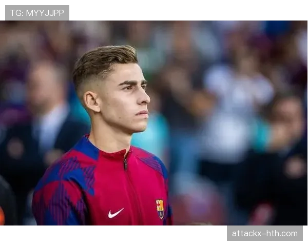 费尔明崭露头角，巴萨加快续约步伐锁定未来核心